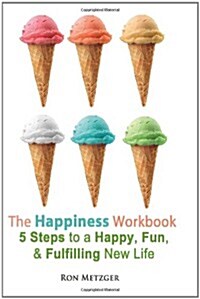 The Happiness Workbook. 5 Steps to a Happy, Fun, and Fulfilling New Life. (Paperback)