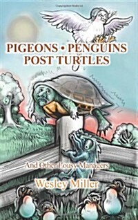 Pigeons Penguins Post Turtles: And Other Lousy Managers (Paperback)