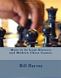 Mate in 2s from Historic and Modern Chess Games. (Paperback)