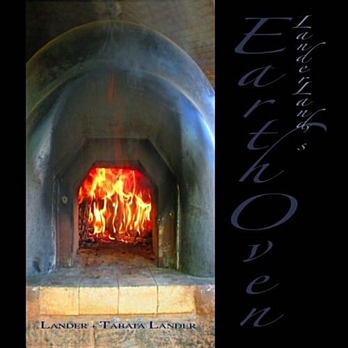 Earth Oven: A Guide to How We Built Our Super-Insulated Earth Oven (Paperback)