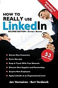 How to Really Use Linkedin (Second Edition - Entirely Revised): Discover the True Power of Linkedin and How to Leverage It for Your Business and Caree (Paperback, 2, Revised)