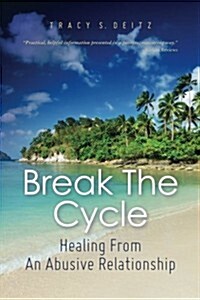 Break the Cycle: Healing from an Abusive Relationship (Paperback)