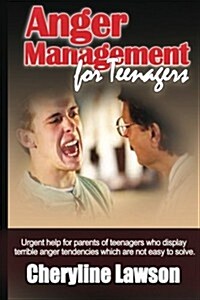 Anger Management for Teenagers: Urgent Help for Parents of Teenagers Who Display Uncontrollable Anger That Has Been Difficult to Resolve (Paperback)