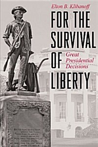 For the Survival of Liberty: Great Presidential Decisions (Paperback)