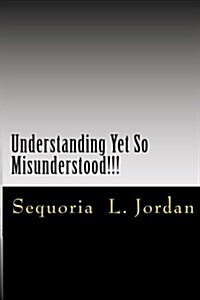 Understanding Yet So Misunderstood!!! (Paperback)