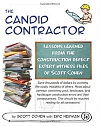 The Candid Contractor: Lessons Learned from the Construction Defect Expert Witness Files of Scott Cohen (Paperback)