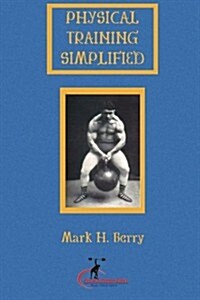 Physical Training Simplified: (Original Version, Restored) (Paperback)