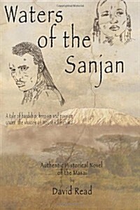 Waters of the Sanjan: A Tale of Hardship, Heroism and Passion Under the Shadow of Mount Kilimanjaro (Paperback)