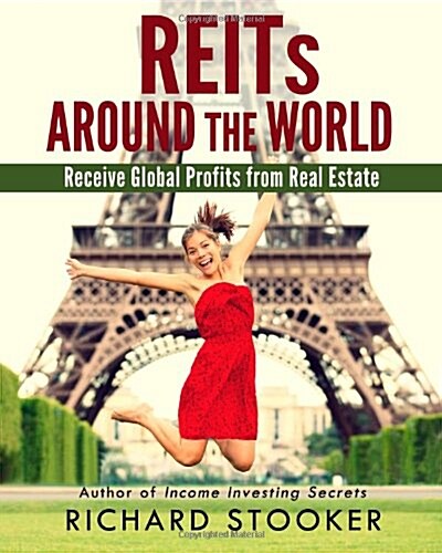 Reits Around the World: Your Guide to Real Estate Investment Trusts in Nearly 40 Countries for Inflation Protection, Currency Hedging, Risk Ma (Paperback)