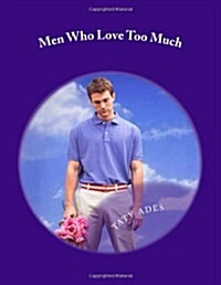 Men Who Love Too Much (Paperback)