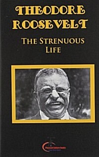 The Strenuous Life: Essays and Addresses, (Original Version, Restored) (Paperback)