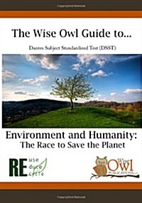 The Wise Owl Guide To... Dantes Subject Standardized Test (Dsst) Environment and Humanity: The Race to Save the Planet (Paperback)