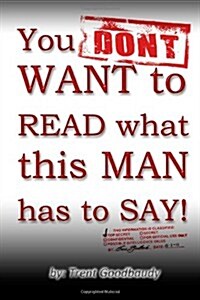 You Dont Want to Read What This Man Has to Say! (Paperback)