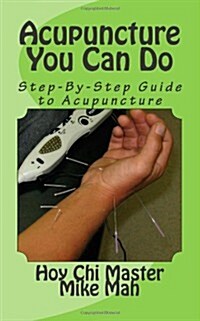 Acupuncture You Can Do: Alternative in Natural Health Care Options (Volume 1) (Paperback)