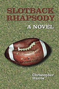 Slotback Rhapsody: A Novel (Paperback)