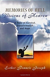 Memories of Hell, Visions of Heaven: A Story of Survival, Transformation and Hope (Paperback)