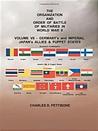 The Organization and Order or Battle of Militaries in World War II: Volume VII: Germanys and Imperial Japans Allies & Puppet States (Paperback)