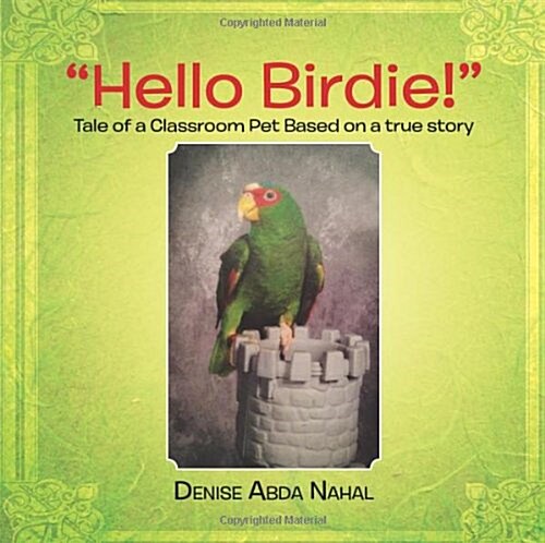Hello Birdie!: Tale of a Classroom Pet Based on a True Story (Paperback)