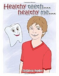 Healthy Teeth....Healthy Me.... (Paperback)