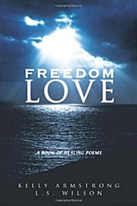 Freedom Love: A Book of Healing Poems (Paperback)