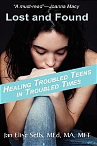 Lost and Found: Healing Troubled Teens in Troubled Times (Paperback)