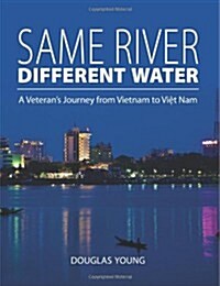 Same River, Different Water: A Veterans Journey from Vietnam to Viet Nam (Paperback)