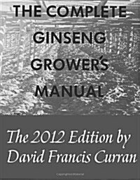 The Complete Ginseng Growers Manual (Paperback)
