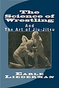 The Science of Wrestling: And The Art of Jiu-Jitsu (Paperback)