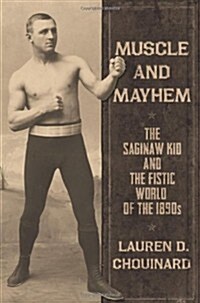 Muscle and Mayhem: The Saginaw Kid and the Fistic World of the 1890s (Paperback)