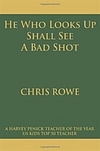 He Who Looks Up Shall See a Bad Shot (Paperback)