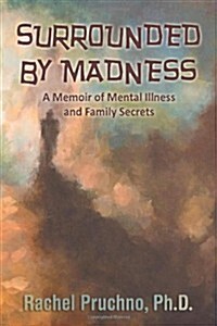 Surrounded by Madness: A Memoir of Mental Illness and Family Secrets (Paperback)