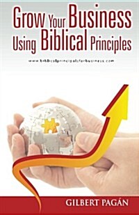 Grow Your Business Using Biblical Principles (Paperback)