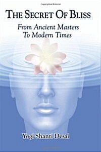 The Secret of Bliss: From Ancient Masters to Modern Times (Paperback)
