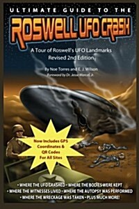 Ultimate Guide to the Roswell UFO Crash - Revised 2nd Edition: A Tour of Roswells UFO Landmarks (Paperback)