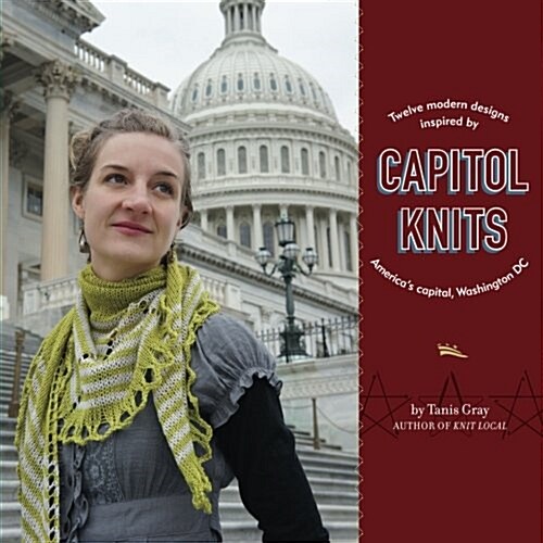 Capitol Knits: Twelve Modern Knits Inspired by Americas Capitol, Washington DC (Paperback)