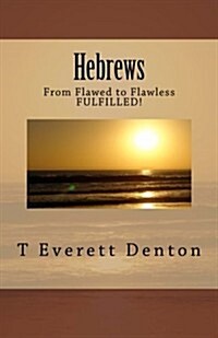Hebrews: From Flawed to Flawless Fulfilled (Paperback)