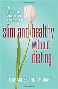 Slim and Healthy Without Dieting: The Weight Loss Solution for Women Over 40 (Paperback)