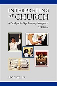 Interpreting at Church: A Paradigm for Sign Language Interpreters, 3rd Edition (Paperback)