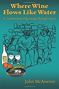 Where Wine Flows Like Water: A Gastronomic Pilgrimage Across Spain (Paperback)