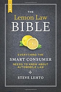 The New Lemon Law Bible: Everything the Smart Consumer Needs to Know about Automobile Law (Paperback)