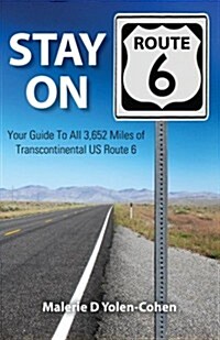 Stay on Route 6: Your Guide to All 3,652 Miles of Transcontinental Us Route 6 (Paperback)