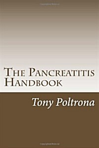 The Pancreatitis Handbook: An Easy-To-Read Guide (Paperback)