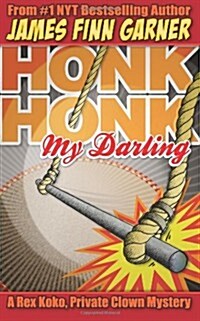 Honk Honk, My Darling: A Rex Koko, Private Clown Mystery (Paperback)