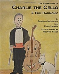 The Adventures of Charlie the Cello: & Phil Harmonic (Paperback)