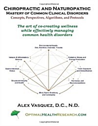 Chiropractic and Naturopathic Mastery of Common Clinical Disorders: The Art of Co-Creating Wellness While Effectively Managing Acute and Chronic Healt (Paperback)