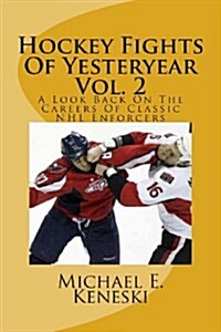 Hockey Fights of Yesteryear Vol. 2: A Look Back on the Careers of Classic NHL Enforcers (Paperback)