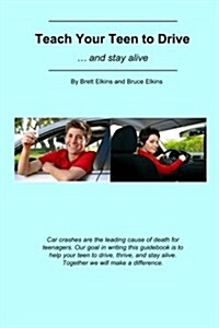 Teach Your Teen to Drive: ... and Stay Alive (Paperback)