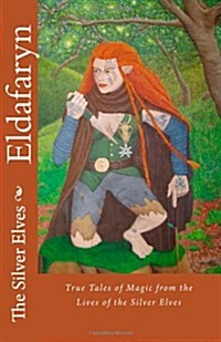 Eldafaryn: True Tales of Elfin Magic from the Lives of the Silver Elves (Paperback)