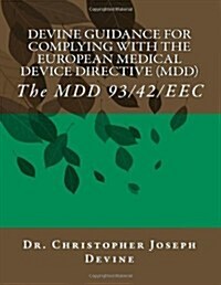 Devine Guidance for Complying with the European Medical Device Directive (MDD): The MDD 93/42/EEC (Paperback)
