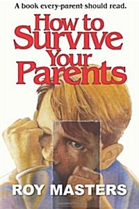 How to Survive Your Parents: A Book Every Parent Should Read. (Paperback)